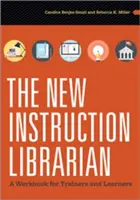 Nový inštruktážny knihovník: A Workbook for Trainers and Learners - The New Instruction Librarian: A Workbook for Trainers and Learners