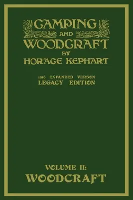 Camping And Woodcraft Volume 2 - The Expanded 1916 Version (Legacy Edition): Luxusné majstrovské dielo o živote v prírode a cestovaní v divočine - Camping And Woodcraft Volume 2 - The Expanded 1916 Version (Legacy Edition): The Deluxe Masterpiece On Outdoors Living And Wilderness Travel