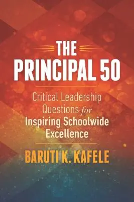 Riaditeľ 50: Kritické otázky vedenia pre inšpiráciu k dokonalosti v celej škole - The Principal 50: Critical Leadership Questions for Inspiring Schoolwide Excellence