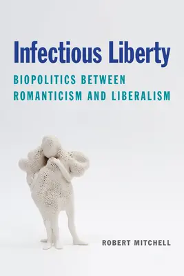 Infekčná sloboda: Biopolitika medzi romantizmom a liberalizmom - Infectious Liberty: Biopolitics Between Romanticism and Liberalism