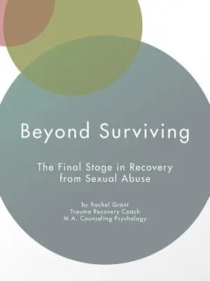 Viac ako len prežiť: Záverečná fáza zotavovania sa zo sexuálneho zneužívania - Beyond Surviving: The Final Stage in Recovery from Sexual Abuse