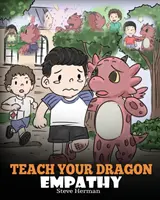 Nauč svojho draka empatii: Pomôž svojmu drakovi pochopiť empatiu. Roztomilý príbeh pre deti, ktorý deti naučí empatii, súcitu a láskavosti. - Teach Your Dragon Empathy: Help Your Dragon Understand Empathy. A Cute Children Story To Teach Kids Empathy, Compassion and Kindness.