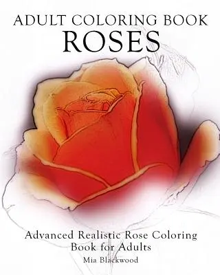Kniha na vyfarbovanie pre dospelých Ruže: Pokročilé realistické vyfarbovanie ruží pre dospelých - Adult Coloring Book Roses: Advanced Realistic Rose Coloring Book for Adults