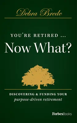 Ste na dôchodku... čo teraz? Vydajte sa do dôchodku, aby ste zistili, ako financovať svoj cieľ. - You're Retired...Now What?: Discovering & Funding Your Purpose-Driven Retirement