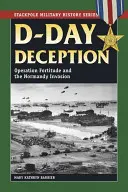 Klamstvo v deň D: Operácia Fortitude a invázia v Normandii - D-Day Deception: Operation Fortitude and the Normandy Invasion