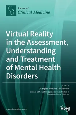 Virtuálna realita v hodnotení, chápaní a liečbe porúch duševného zdravia - Virtual Reality in the Assessment, Understanding and Treatment of Mental Health Disorders