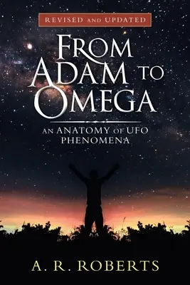 Od Adama po Omegu: Anatómia fenoménu UFO (revidované a aktualizované) - From Adam to Omega: An Anatomy of Ufo Phenomena (Revised and Updated)