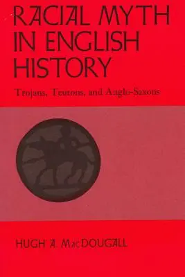Rasový mýtus v anglických dejinách: Trójania, Teutóni a Anglosasi - Racial Myth in English History: Trojans, Teutons, and Anglo-Saxons