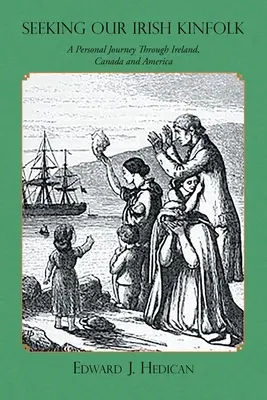 Hľadanie našich írskych príbuzných: Osobná cesta po Írsku, Kanade a Amerike - Seeking Our Irish Kinfolk: A Personal Journey Through Ireland, Canada and America
