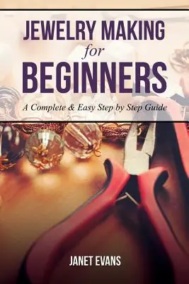 Výroba šperkov pre začiatočníkov: Kompletný a jednoduchý sprievodca krok za krokom - Jewelry Making for Beginners: A Complete & Easy Step by Step Guide