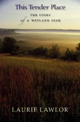 Toto nežné miesto: Príbeh jedného mokraďového roka - This Tender Place: The Story of a Wetland Year