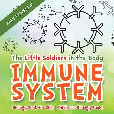 Malí vojaci v tele - Imunitný systém - Kniha o biológii pre deti - Detské knihy o biológii - The Little Soldiers in the Body - Immune System - Biology Book for Kids - Children's Biology Books