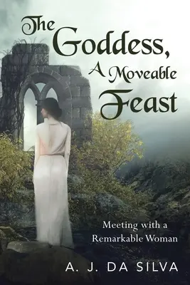 Bohyňa, pohyblivá hostina: Stretnutia s pozoruhodnou ženou - The Goddess, A Moveable Feast: Meetings with a Remarkable Woman