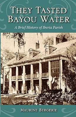 Ochutnali vodu v Bayou: Stručná história farnosti Iberia - They Tasted Bayou Water: A Brief History of Iberia Parish