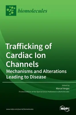 Trafficking of Cardiac Ion Channels: Mechanizmy a zmeny vedúce k ochoreniam - Trafficking of Cardiac Ion Channels: Mechanisms and Alterations Leading to Disease