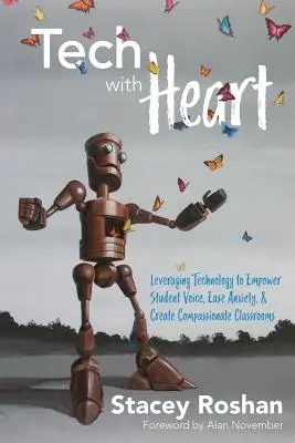 Technika so srdcom: Využitie technológií na posilnenie hlasu študentov, zmiernenie úzkosti a vytvorenie súcitných tried - Tech with Heart: Leveraging Technology to Empower Student Voice, Ease Anxiety, and Create Compassionate Classrooms