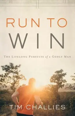 Bež, aby si vyhral: Celoživotné snahy zbožného muža - Run to Win: The Lifelong Pursuits of a Godly Man