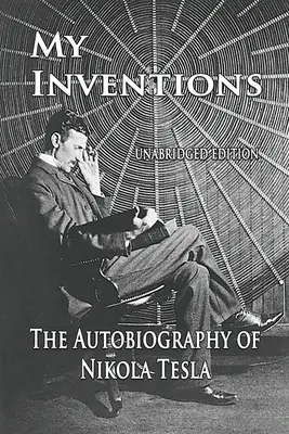 Moje vynálezy: Autobiografia Nikolu Teslu zo stránok - My Inventions: The Autobiography of Nikola Tesla