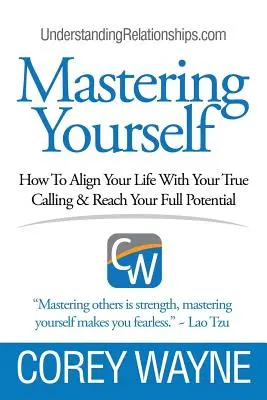 Zvládnutie seba samého, Ako zosúladiť svoj život so svojím skutočným povolaním a dosiahnuť svoj plný potenciál - Mastering Yourself, How To Align Your Life With Your True Calling & Reach Your Full Potential