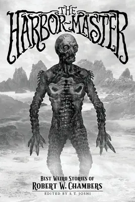 Prístavný majster: Chambers (Harbor): Najlepšie čudné príbehy Roberta W. Chambersa (The Best Weird Stories of Robert W. Chambers) - The Harbor-Master: Best Weird Stories of Robert W. Chambers