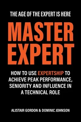 Majster expert: Ako využiť expertízu na dosiahnutie špičkového výkonu, seniority a vplyvu v technickej úlohe - Master Expert: How to use Expertship to achieve peak performance, seniority and influence in a technical role