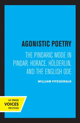 Agonistická poézia: Pindarský spôsob v Pindarovi, Horáciovi, Hlderlinovi a anglickej óde - Agonistic Poetry: The Pindaric Mode in Pindar, Horace, Hlderlin, and the English Ode