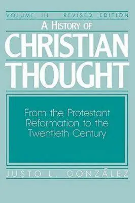 Dejiny kresťanského myslenia III. zväzok: Od protestantskej reformácie po dvadsiate storočie - A History of Christian Thought Volume III: From the Protestant Reformation to the Twentieth Century