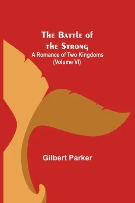 Bitka silných; Román o dvoch kráľovstvách (VI. diel) - The Battle of the Strong; A Romance of Two Kingdoms (Volume VI)