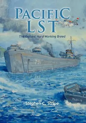 Pacific Lst 791: Galantná loď a jej usilovná posádka pobrežnej stráže pri invázii na Okinawu - Pacific Lst 791: A Gallant Ship and Her Hardworking Coast Guard Crew at the Invasion of Okinawa