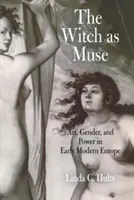 Čarodejnica ako múza: Umenie, rod a moc v ranom novoveku v Európe - The Witch as Muse: Art, Gender, and Power in Early Modern Europe
