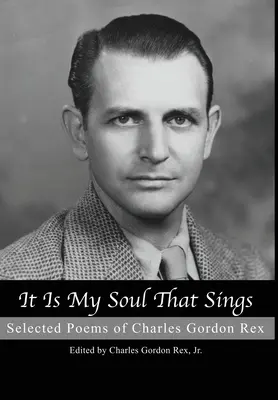Moja duša spieva: Charles Gordon Rex: Vybrané básne - It is My Soul that Sings: Selected Poems of Charles Gordon Rex