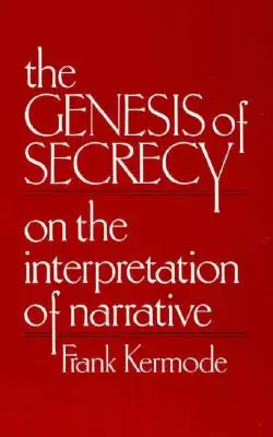 Genéza tajomstva: O interpretácii rozprávania - The Genesis of Secrecy: On the Interpretation of Narrative