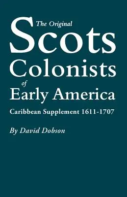 Pôvodní škótski kolonisti v ranej Amerike: Karibská príloha, 1611-1707 - The Original Scots Colonists of Early America: Caribbean Supplement, 1611-1707