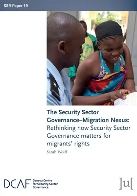 Súvislosť medzi riadením bezpečnostného sektora a migráciou: Prehodnotenie významu správy bezpečnostného sektora pre práva migrantov - The Security Sector Governance-Migration Nexus: Rethinking how Security Sector Governance matters for migrants' rights