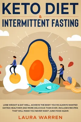 Keto diéta a prerušovaný pôst 2 v 1 kniha: Keto + osvedčené zázraky prerušovaného pôstu - Keto Diet & Intermittent Fasting 2-in-1 Book: Burn Fat Like Crazy While Eating Delicious Food Going Keto + The Proven Wonders of Intermittent Fasting