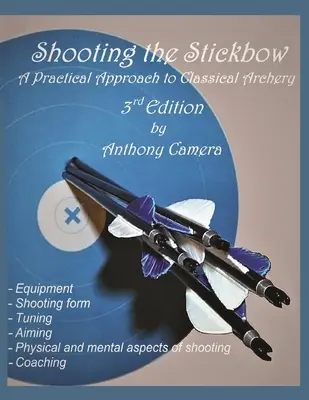Strieľanie z hokejky: Praktický prístup ku klasickej lukostreľbe, tretie vydanie - Shooting the Stickbow: A Practical Approach to Classical Archery, Third Edition