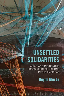 Nevyriešené solidarity: Vzájomná reprezentácia Ázie a pôvodného obyvateľstva v Afrike - Unsettled Solidarities: Asian and Indigenous Cross-Representations in the Amricas