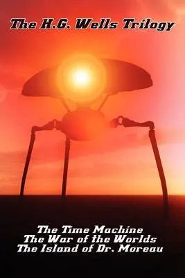 Trilógia H. G. Wellsa: Stroj času, Vojna svetov a Ostrov doktora Moreaua - The H.G. Wells Trilogy: The Time Machine The, War of the Worlds, and the Island of Dr. Moreau
