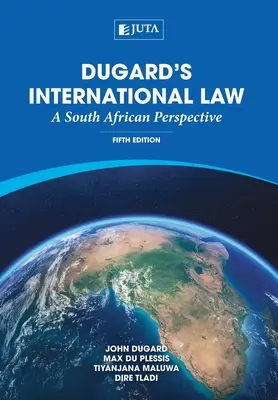 Dugardovo medzinárodné právo: Dugard: Juhoafrická perspektíva - Dugard's International Law: A South African Perspective
