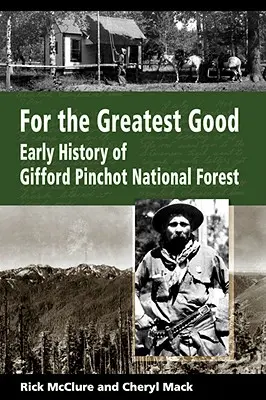Pre najväčšie dobro: Rané dejiny Národného lesa Gifford Pinchot - For the Greatest Good: Early History of Gifford Pinchot National Forest