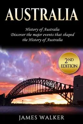 Austrália:  História Austrálie: Objavte hlavné udalosti, ktoré formovali dejiny Austrálie - Australia: History of Australia: Discover the Major Events That Shaped the History of Australia