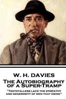 W. H. Davies - Autobiografia super-trampa: Teetotallers nedostatok súcitu a veľkorysosť mužov, ktorí pijú
