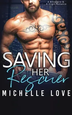 Saving Her Rescuer: A Billionaire & A Virgin Romance (Zachrániť svojho záchrancu: Miliardár a panna) - Saving Her Rescuer: A Billionaire & A Virgin Romance