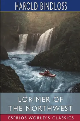Lorimer zo Severozápadu (Esprios Classics) - Lorimer of the Northwest (Esprios Classics)
