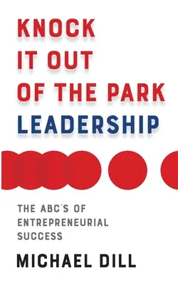 Knock It Out of the Park Leadership: Abc podnikateľského úspechu - Knock It Out of the Park Leadership: The Abc's of Entrepreneurial Success