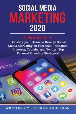 Marketing v sociálnych médiách 2020: 3 knihy v 1: Zlepšenie vášho podnikania prostredníctvom marketingu v sociálnych médiách na Facebooku, Instagrame, Pintereste, Youtube a Tw - Social Media Marketing 2020: 3 Books In 1: Boosting your Business through Social Media Marketing on Facebook, Instagram, Pinterest, Youtube, and Tw