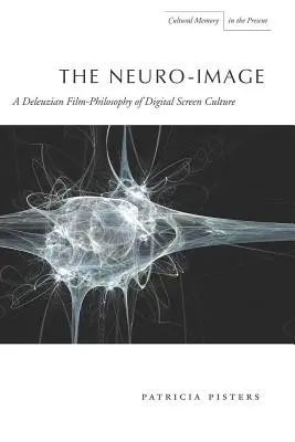 Neurotický obraz: Deleuzovská filmová filozofia digitálnej kultúry obrazovky - The Neuro-Image: A Deleuzian Film-Philosophy of Digital Screen Culture