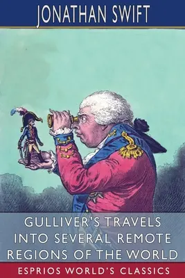 Gulliverove cesty do niekoľkých odľahlých oblastí sveta (Esprios Classics) - Gulliver's Travels into Several Remote Regions of the World (Esprios Classics)