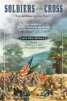 Vojaci kríža, autoritatívny text: Hrdinstvo katolíckych kaplánov a sestier v americkej občianskej vojne - Soldiers of the Cross, the Authoritative Text: The Heroism of Catholic Chaplains and Sisters in the American Civil War