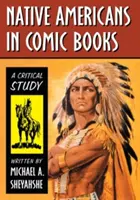 Indiáni v komiksoch: A Critical Study: Komiksové príbehy v komiksoch: kritická štúdia - Native Americans in Comic Books: A Critical Study